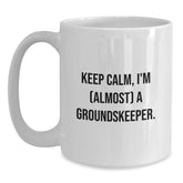 Funny groundskeeper Gifts from Friends for groundskeeper Birthday, Keep Calm White Coffee Mug, 11oz or 15oz Capacity - Main